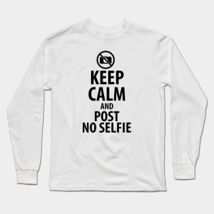Keep calm and post no selfie Long Sleeve T-Shirt